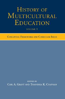 History of Multicultural Education Volume 1: Conceptual Frameworks and Curricular Issues