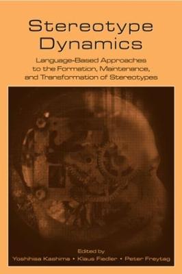 Stereotype Dynamics: Language-Based Approaches to the Formation, Maintenance, and Transformation  of Stereotypes