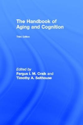 Handbook of Aging and Cognition: Third Edition