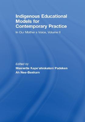Indigenous Educational Models for Contemporary Practice: In Our Mother's Voice, Volume II