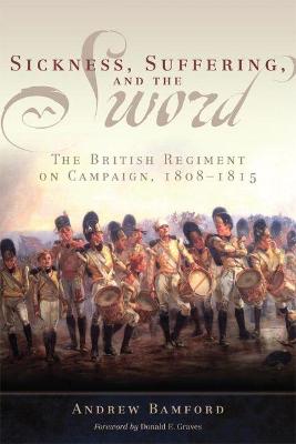 Sickness, Suffering, and the Sword: The British Regiment on Campaign, 18081815