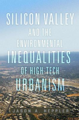 Silicon Valley and the Environmental Inequalities of High-Tech Urbanism  Volume 9: Volume 9
