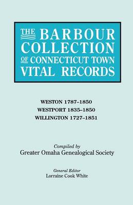 Barbour Collection of Connecticut Town Vital Records. Volume 51: Weston 1787-1850, Westport 1835-1850, Willington 1727-1851