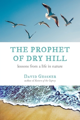 Prophet of Dry Hill: Lessons from a Life in Nature