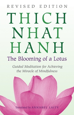 Blooming of a Lotus: Revised Edition of the Classic Guided Meditation for Achieving the Miracle  of Mindfulness