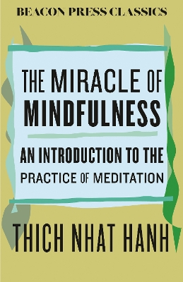 Miracle of Mindfulness: An Introduction to the Practice of Meditation