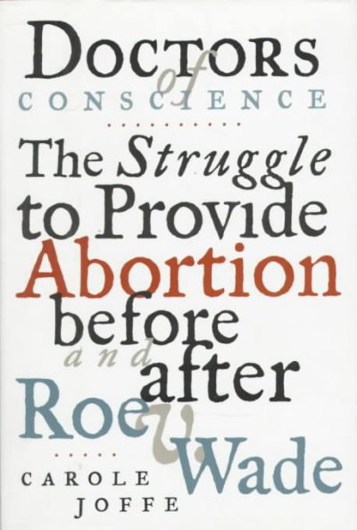 Doctors of Conscience: Struggle to Provide Abortion Before and After Roe v.Wade