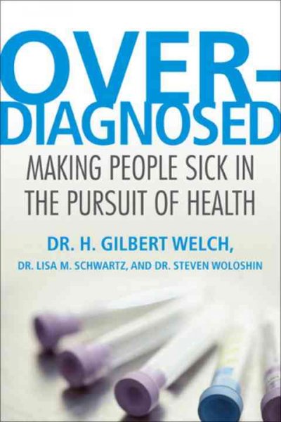 Overdiagnosed: Making People Sick in the Pursuit of Health