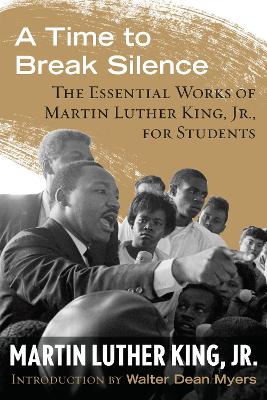Time to Break Silence: The Essential Works of Martin Luther King, Jr., for Students