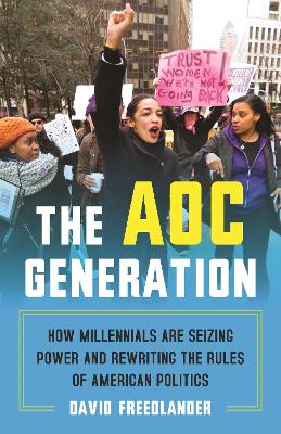 AOC Generation: How Millennials Are Seizing Power and Rewriting the Rules of American Politics