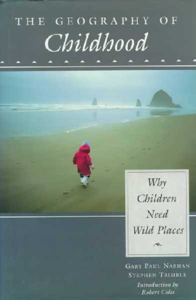 Geography of Childhood: Why Children Need Wild Places