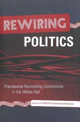 Rewiring Politics: Presidential Nominating Conventions in the Media Age