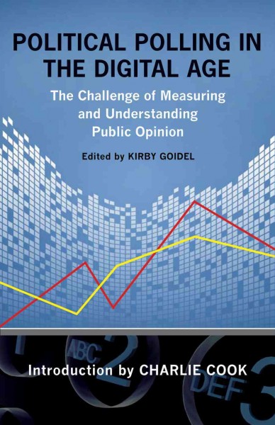 Political Polling in the Digital Age: The Challenge of Measuring and Understanding Public Opinion