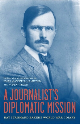 Journalist's Diplomatic Mission: Ray Stannard Baker's World War I Diary