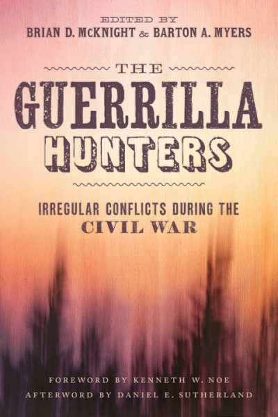 Guerrilla Hunters: Irregular Conflicts during the Civil War