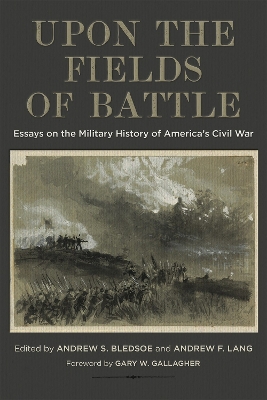 Upon the Fields of Battle: Essays on the Military History of America's Civil War