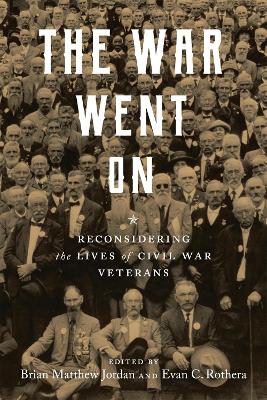War Went on: Reconsidering the Lives of Civil War Veterans