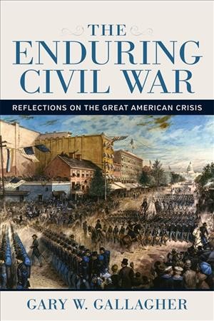 Enduring Civil War: Reflections on the Great American Crisis