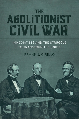 Abolitionist Civil War: Immediatists and the Struggle to Transform the Union