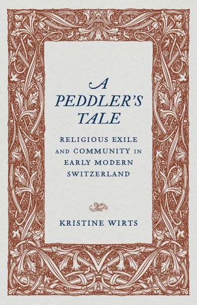 Peddler's Tale: Religious Exile and Community in Early Modern Switzerland
