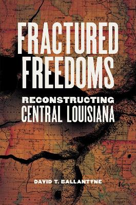 Fractured Freedoms: Reconstructing Central Louisiana