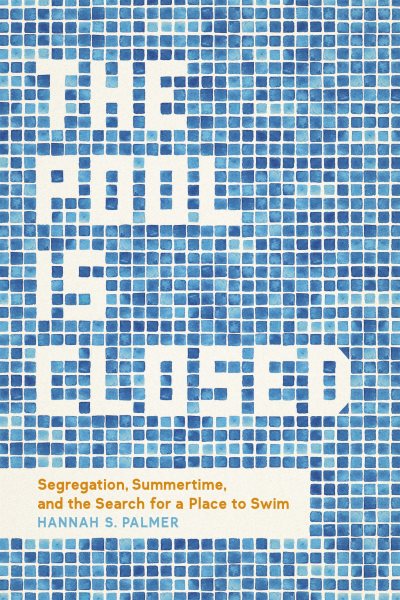 Pool Is Closed: Segregation, Summertime, and the Search for a Place to Swim