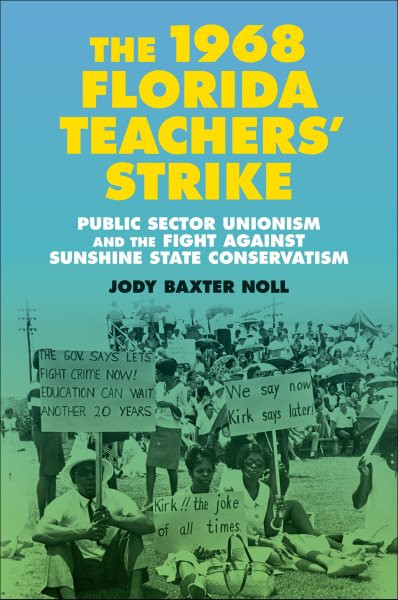 1968 Florida Teachers' Strike: Public Sector Unionism and the Fight against Sunshine State Conservatism