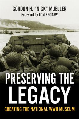 Preserving the Legacy: Creating the National WWII Museum