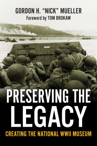 Preserving the Legacy: Creating the National WWII Museum