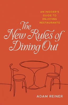 New Rules of Dining Out: An Insider's Guide to Enjoying Restaurants