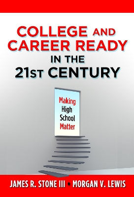 College and Career Ready in the 21st Century: Making High School Matter