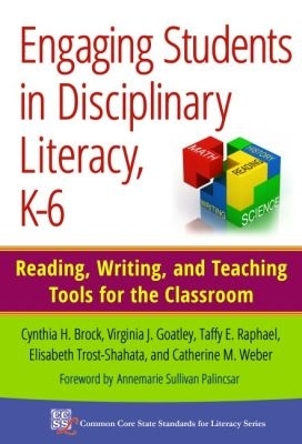 Engaging Students in Disciplinary Literacy, K-6: Reading, Writing, and Teaching Tools for the Classroom