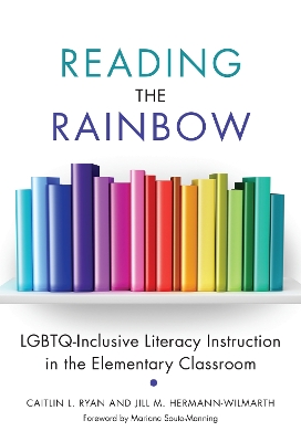 Reading the Rainbow: LGBTQ-Inclusive Literacy Instruction in the Elementary Classroom