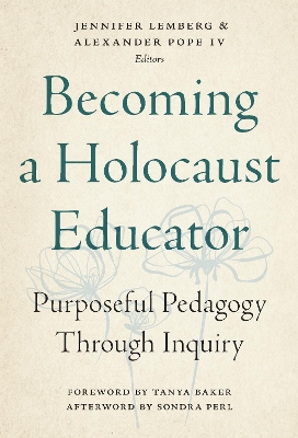 Becoming a Holocaust Educator: Purposeful Pedagogy Through Inquiry