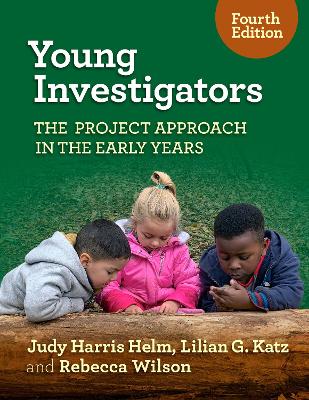 Young Investigators: The Project Approach in the Early Years Fourth Edition
