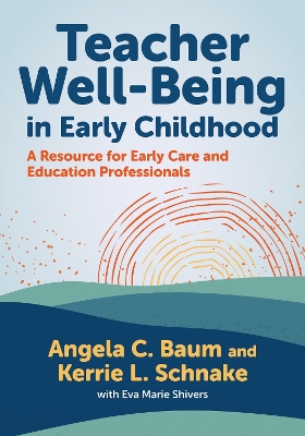 Teacher Well-Being in Early Childhood: A Resource for Early Care and Education Professionals
