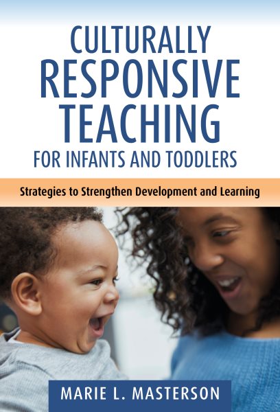 Culturally Responsive Teaching for Infants and Toddlers: Strategies to Strengthen Development and Learning
