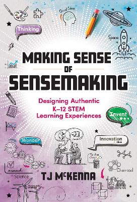 Making Sense of Sensemaking: Designing Authentic K12 STEM Learning Experiences