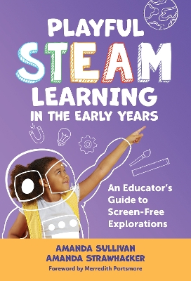 Playful STEAM Learning in the Early Years: An Educator's Guide to Screen-Free Explorations