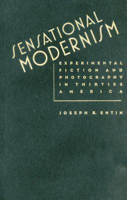 Sensational Modernism: Experimental Fiction and Photography in Thirties America New edition
