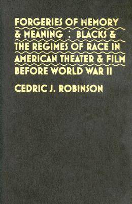 Forgeries of Memory and Meaning: Blacks and the Regimes of Race in American Theater and Film before World War  II New edition