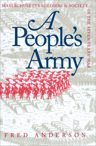 People's Army: Massachusetts Soldiers and Society in the Seven Years' War