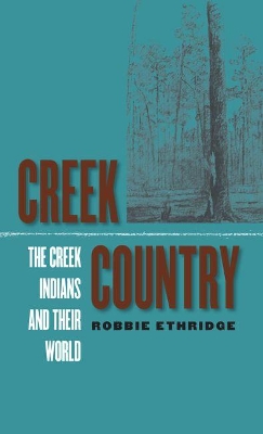 Creek Country: The Creek Indians and Their World New edition