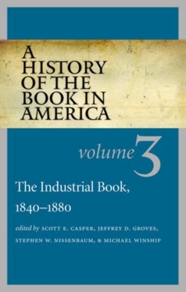 History of the Book in America: Volume 3: The Industrial Book, 1840-1880