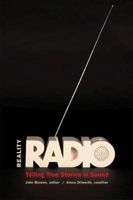 Reality Radio: Telling True Stories in Sound New edition