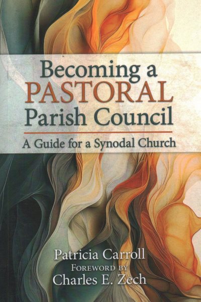 Becoming a Pastoral Parish Council: A Guide for a Synodal Church