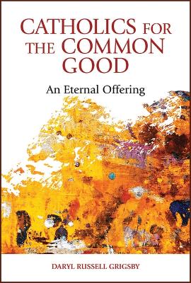 Catholics for the Common Good: An Eternal Offering