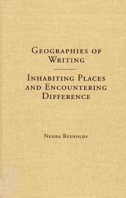 Geographies of Writing: Inhabiting Places and Encountering Difference 3rd Revised edition
