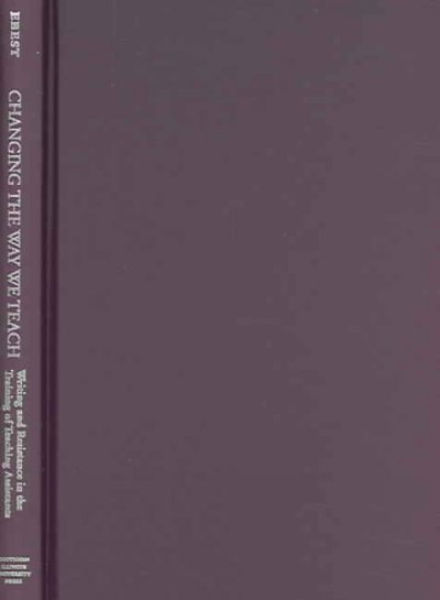 Changing the Way We Teach: Writing and Resistance in the Training of Teaching Assistants 3rd Revised edition