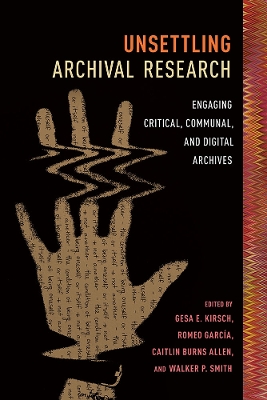 Unsettling Archival Research: Engaging Critical, Communal, and Digital Archives